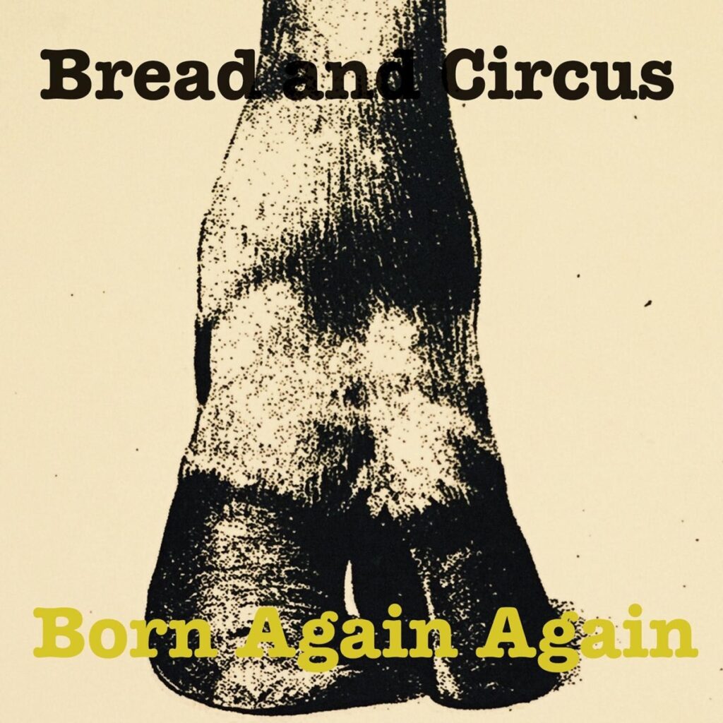 Bread and Circus Born Again Again