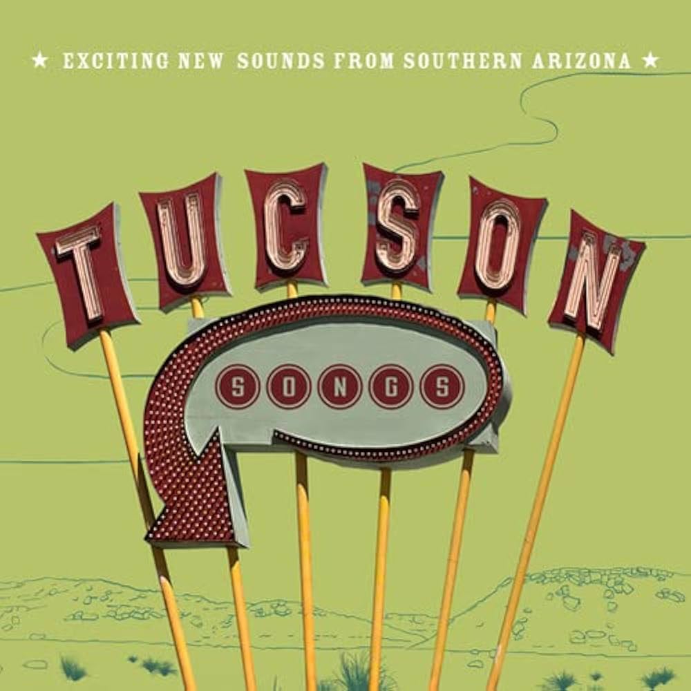 Tucson Songs - Exciting New Sounds From Southern Arizona